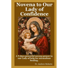 Novena prayer to Our Lady of Confidence: A 9-days powerful novena prayer to our Lady of help for miraculous healing.