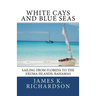 White Cays and Blue Seas: Sailing from Florida to the Exuma Islands, Bahamas