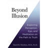 Beyond Illusion: Exploring Perception, Ego, and Meditation on the Path to Truth