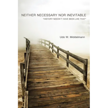 Neither Necessary Nor Inevitable: "History Needn't Have Been Like That"