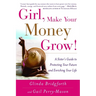 Girl, Make Your Money Grow!: A Sister's Guide to Protecting Your Future and Enriching Your Life