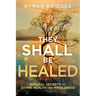 They Shall Be Healed: Biblical Secrets to Divine Health and Wholeness