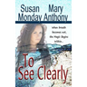 To See Clearly: A Novel of Mystical Enchantment