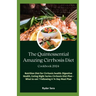 The Quintessential Amazing Cirrhosis Diet Cookbook: Nutrition Diet for Cirrhosis health: Digestive Health, Eating Right Series Cirrhosis Diet-Plan - W