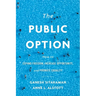 The Public Option: How to Expand Freedom, Increase Opportunity, and Promote Equality