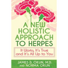 A New Holistic Approach to Herpes: It Works, It's True and It's All Up to You
