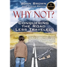 Why Not? Conquering The Road Less Traveled
