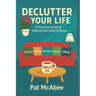 Declutter Your Life: A Practical Guide to Healing Your Heart & Home