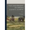 Past and Present of DeKalb County, Illinois; Volume 1