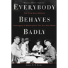 Everybody Behaves Badly: The True Story Behind Hemingway's Masterpiece the Sun Also Rises