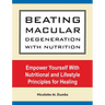 Beating Macular Degeneration With Nutrition: Empower Yourself With Nutritional and Lifestyle Principles for Healing