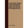 Life Of Alexander Hamilton. A History Of The Republic Of The United States Of America, As Traced In His Writings And In Those Of His Contemporaries, V