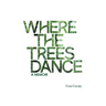 Where the Trees Dance: A memoir and love song to a birth mother, mom and dad and the love of a life.