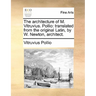The Architecture of M. Vitruvius. Pollio: Translated from the Original Latin, by W. Newton, Architect.