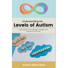 Understanding the Levels of Autism: A Quick Guide To The Challenges Each Level Faces, Strategies And Techniques That Can Assist Each Level, And Potent