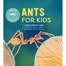 Ants for Kids: A Junior Scientist's Guide to Queens, Drones, and the Hidden World of Ants