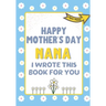 Happy Mother's Day Nana - I Wrote This Book For You: The Mother's Day Gift Book Created For Kids