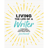 Living the Life of a Writer: 6 Practices Student Writers Have, Know, and Do