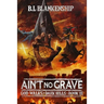 Ain't No Grave: God Walks The Dark Hills Book III