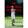 54 Tennis Drills for Today's Game: Improve Consistency and Power