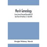 Marsh Genealogy. Giving Several Thousand Descendants Of John Marsh Of Hartford, Ct. 1636-1895. Also Including Some Account Of English Marxhes, And A S