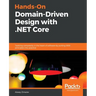 Hands-On Domain-Driven Design with .NET Core: Tackling complexity in the heart of software by putting DDD principles into practice