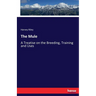 The Mule: A Treatise on the Breeding, Training and Uses
