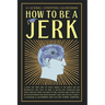 How to be a Jerk