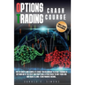 Options Trading Crash Course: he Ultimate and Complete Guide for Beginners to Start Trading in Options With The Best and Profitable Strategies to Qu