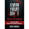 Own Your Sh*t: You're the Problem