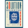 The Solution-Oriented Woman: Creating the Life You Want