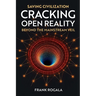 Saving Civilization: Cracking Open Reality, Beyond the Mainstream Veil: Cracking Open Reality: Beyond the Mainstream Veil