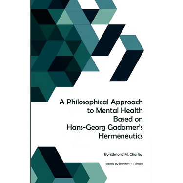 A Philosophical Approach to Mental Health Based on Hans-Georg Gadamer's Hermeneutics