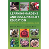 Learning Gardens and Sustainability Education: Bringing Life to Schools and Schools to Life