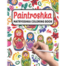 Paintroshka - Matryoshka Coloring Book: Russian Motifs and Russian Nesting Dolls to Color - Draw your own Russian Dolls / Babushka Dolls - Activity Bo