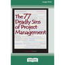 The 77 Deadly Sins of Project Management [16 Pt Large Print Edition]