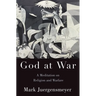 God at War: A Meditation on Religion and Warfare