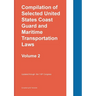 Compilation of Selected United States Coast Guard and Maritime Transportation Laws Vol 2