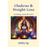 Chakras & Weight Loss: Including Auras & Colors