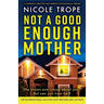 Not a Good Enough Mother: A completely addictive and gripping psychological thriller