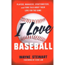 I Love Baseball: Players, Managers, Sportswriters, and Fans Talk about Their Love for the Game