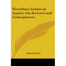 Hereditary Genius an Inquiry into Its Laws and Consequences