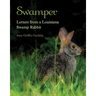 Swamper: Letters from a Louisiana Swamp Rabbit