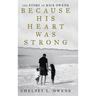 Because His Heart Was Strong: The Story of Rick Owens