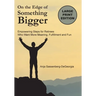 On the Edge of Something Bigger: Empowering Steps for Retirees Who Want More Meaning, Fulfillment & Fun