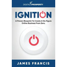 Ignition: A Proven Blueprint To Create A Six Figure Online Business From Zero