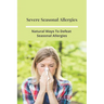 Severe Seasonal Allergies: Natural Ways To Defeat Seasonal Allergies: Best Treatments For Hay Fever