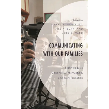 Communicating with Our Families: Technology as Continuity, Interruption, and Transformation