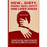 New...Dirty, Funny, Sexy, Witty One Liner Jokes: The best hot one liners to practice oral sex at home or at the office.