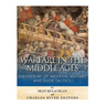 Warfare in the Middle Ages: The History of Medieval Military and Siege Tactics